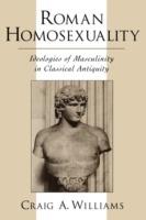 Roman Homosexuality: Ideologies of Masculinity in Classical Antiquity - Craig A. Williams - cover