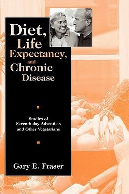 Diet, Life Expectancy, and Chronic Disease: Studies of Seventh-Day Adventists and Other Vegetarians - Gary E. Fraser - cover