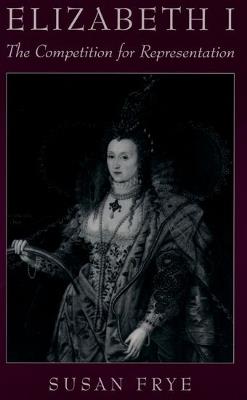Elizabeth I: The Competition for Representation - Frye - cover