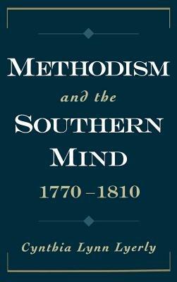 Methodism and the Southern Mind, 1770-1810 - Cynthia Lynn Lyerly - cover