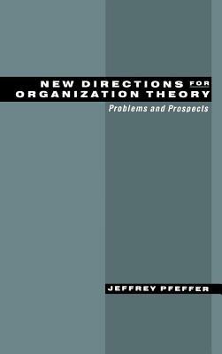 New Directions for Organization Theory: Problems and Prospects - Jeffrey Pfeffer - cover