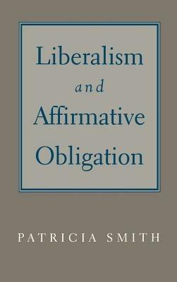 Liberalism and Affirmative Obligation - Patricia Smith - cover