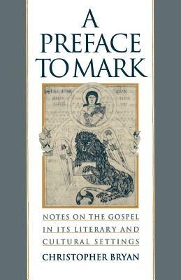A Preface to Mark: Notes on the Gospel in Its Literary and Cultural Settings - Bryan - cover