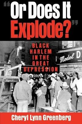 `Or Does It Explode?': Black Harlem in the Great Depression - Greenberg - cover