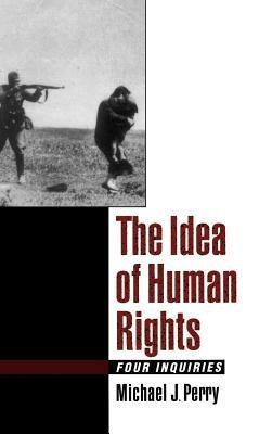 The Idea of Human Rights: Four Inquiries - Michael J. Perry - cover