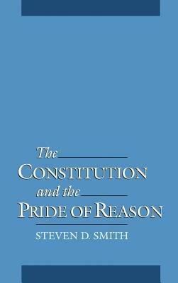 The Constitution and the Pride of Reason - Steven D. Smith - cover