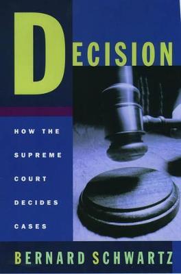 Decision: How the Supreme Court Decides Cases - Bernard Schwartz - cover