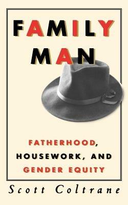 Family Man: Fatherhood, Housework, and Gender Equity - Coltrane - cover