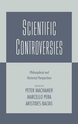 Scientific Controversies: Philosophical and Historical Perspectives - cover