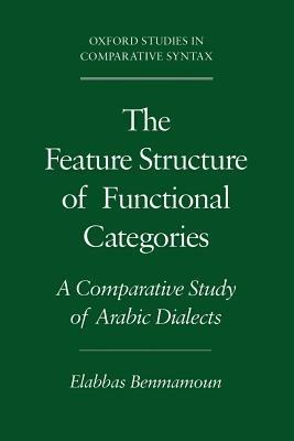 The Feature Structure of Functional Categories: A Comparative Study of Arabic Dialects - Elabbas Benmamoun - cover