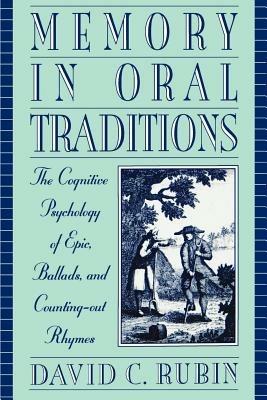 Memory in Oral Traditions: The Cognitive Psychology of Epic, Ballads, and Counting-Out Rhymes - David C. Rubin - cover