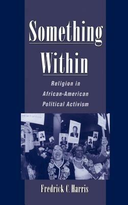 Something Within: Religion in African-American Political Activism - Frederick Harris - cover