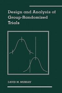 Design and Analysis of Group-Randomized Trials - David M. Murray - cover