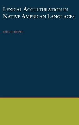 Lexical Acculturation in Native American Languages - Cecil H. Brown - cover