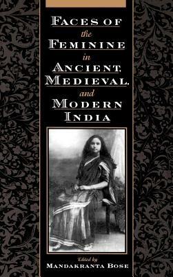 Faces of the Feminine in Ancient, Medieval, and Modern India - cover
