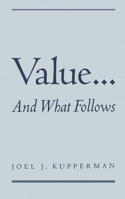Value... and What Follows - Joel J. Kupperman - cover