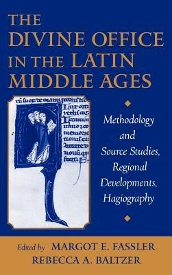 The Divine Office in the Latin Middle Ages: Methodology and Source Studies, Regional Developments, Hagiography - cover