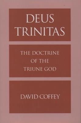 Deus Trinitas: The Doctrine of the Triune God - David Coffey - cover