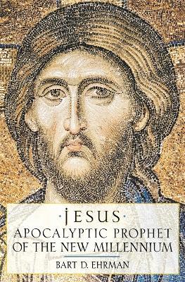 Jesus, Apocalyptic Prophet of the New Millennium - Bart D. Ehrman - cover