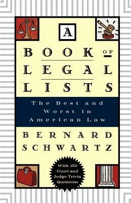 A Book of Legal Lists: The Best and Worst in American Law with 150 Court and Judge Trivia Questions - Bernard Schwartz - cover