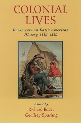 Colonial Lives: Documents on Latin American History, 1550-1850 - cover