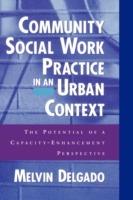 Community Social Work Practice in an Urban Context: The Potential of a Capacity Enhancement Perspective - Melvin Delgado - cover
