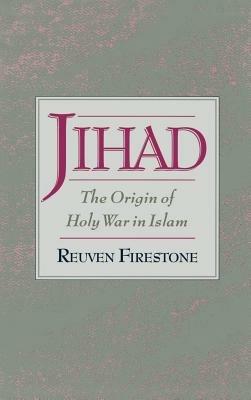 Jihad: The Origin of Holy War in Islam - Reuven Firestone - cover