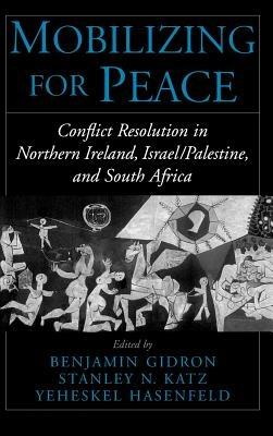Mobilizing for Peace: Conflict Resolution in Northern Ireland, Israel/Palestine, and South Africa - cover