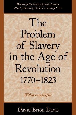 The Problem of Slavery in the Age of Revolution, 1770-1823 - David Brion Davis - cover