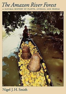 The Amazon River Forest: A Natural History of Plants, Animals, and People - Nigel J. H. Smith - cover