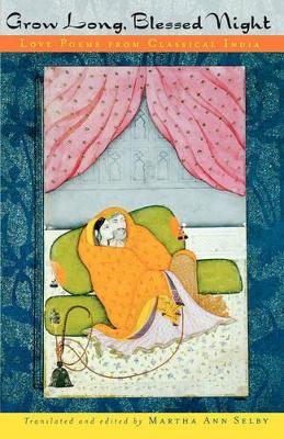 Grow Long, Blessed Night: Love Poems from Classical India - Ann Selby - cover
