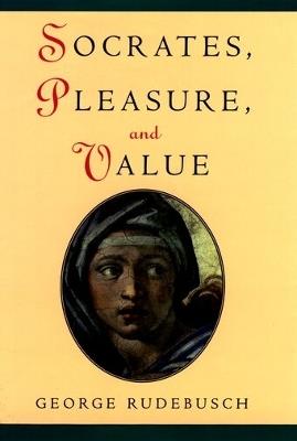 Socrates, Pleasure, and Value - George Rudebusch - cover