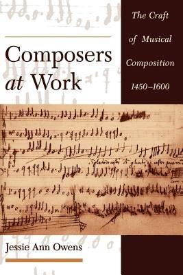 Composers at Work: The Craft of Musical Composition 1450-1600 - Owens - cover
