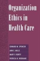 Organization Ethics in Health Care - Edward M. Spencer,Ann E. Mills,Mary V. Rorty - cover