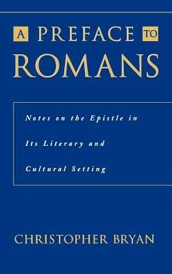 A Preface to Romans: Notes on the Epistle in its Literary and Cultural Setting - Christopher Bryan - cover
