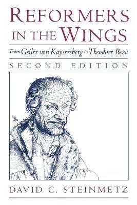 Reformers in the Wings: From Geiler von Kaysersberg to Theodore Beza - David C. Steinmetz - cover