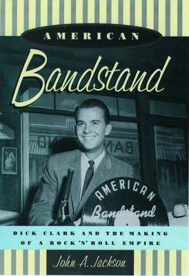 American Bandstand: Dick Clark and the Making of a Rock 'n' Roll Empire - Jackson - cover