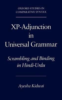 Xp-Adjunction in Universal Grammar: Scrambling and Binding in Hindi-Urdu - Ayesha Kidwai - cover