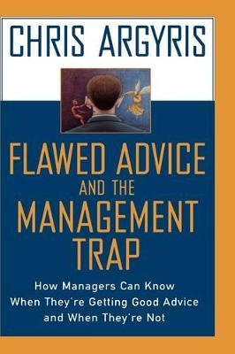 Flawed Advice and the Management Trap: How Managers Can Know When They're Getting Good Advice and When They're Not - Chris Argyris - cover