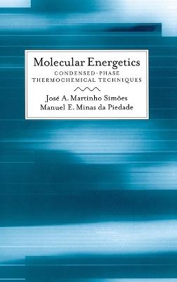 Molecular Energetics: Consensed-Phase Thermochemical Techniques - José A. Martinho Simões,Manuel Minas da Piedade - cover