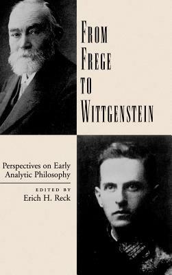 From Frege to Wittgenstein: Perspectives on Early Analytic Philosophy - Edited by Erich H. Reck - cover