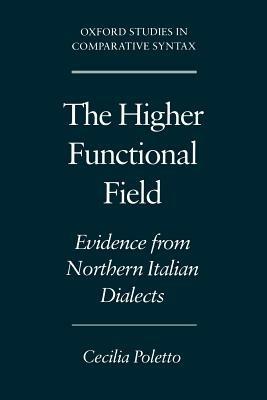 The Higher Functional Field: Evidence from Northern Italian Dialects - Celia Poletto - cover