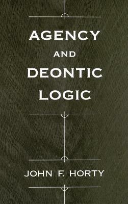 Agency and Deontic Logic - John F. Horty - cover