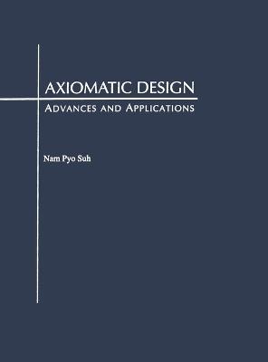 Axiomatic Design: Advances and Applications - Nam P. Suh - cover