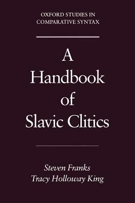 A Handbook of Slavic Clitics - Steven Franks,Tracy Holloway King - cover