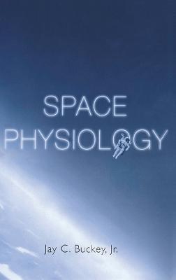 Space Physiology - Jay C. Buckey - cover