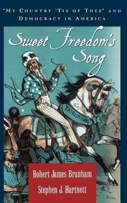 Sweet Freedom's Song: "My Country 'Tis of Thee" and Democracy in America - Robert James Branham - cover