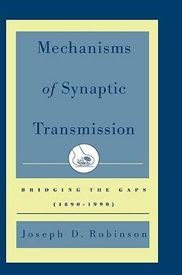 Mechanisms of Synaptic Transmission: Bridging the Gaps (1890-1990) - Joseph D. Robinson - cover