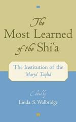 The Most Learned of the Shi'a: The Institution of the Marja'i Taqlid