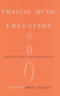 Praxial Music Education: Reflections and Dialogues - cover